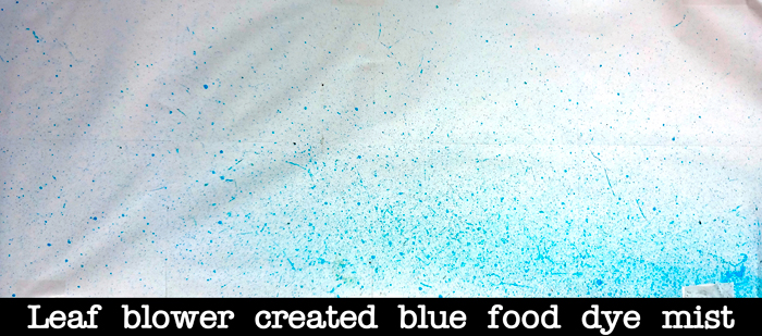 mist (blue food dye) blown by leaf blower